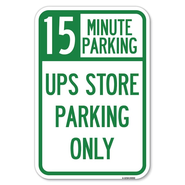15 Minutes Parking-Ups Store Parking Only Heavy-Gauge Aluminum Sign, 12" x 18", A-1218-24592